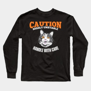 Caution Highly Unstable Handle With Care Long Sleeve T-Shirt